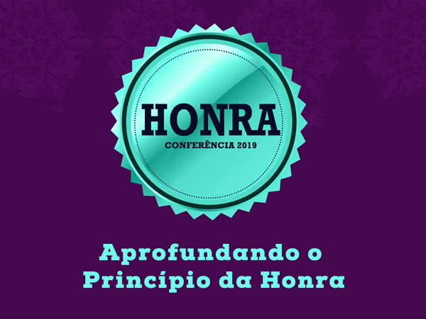 Conferência de Honra 2019 - Aprofundando o Princípio da Honra
